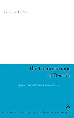 The Domestication Of Derrida: Rorty, Pragmatism And Deconstruction-..
