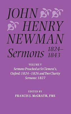 John Henry Newman Sermons 1824-1843: Volume V: Sermons Preached At St Clement'S, Oxford, 1824-1826, And Two Charity Sermons, 1827-..