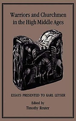 Warriors And Churchmen In The High Middle Ages: Essays Presented To Karl Leyser-..
