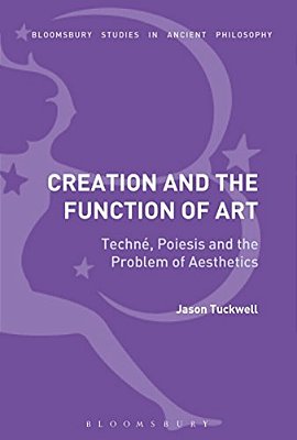 Creation And The Function Of Art: Techné, Poiesis And The Problem Of Aesthetics-..