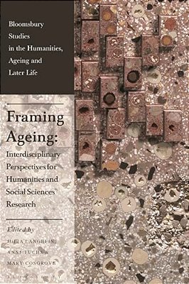 Framing Ageing: Interdisciplinary Perspectives For Humanities And Social Sciences Research-..