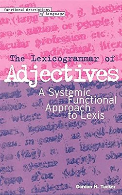 Lexicogrammar Of Adjectives: A Systemic Functional Approach To Lexis-..