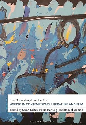 The Bloomsbury Handbook To Ageing In Contemporary Literature And Film-..