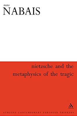 Nietzsche And The Metaphysics Of The Tragic-..