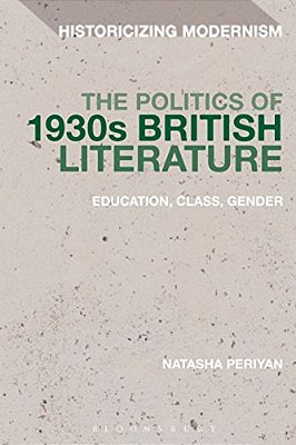The Politics Of 1930S British Literature: Education, Class, Gender-..