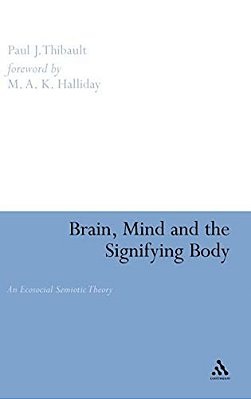 Brain, Mind And The Signifying Body: An Ecosocial Semiotic Theory-..