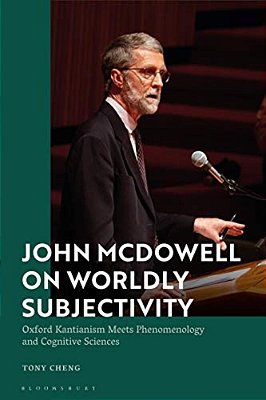 John Mcdowell On Worldly Subjectivity: Oxford Kantianism Meets Phenomenology And Cognitive Sciences-..