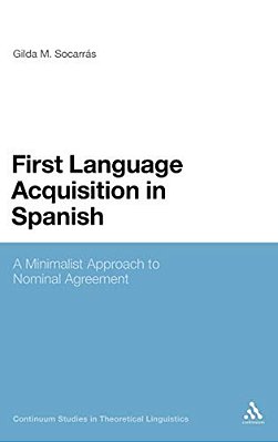 First Language Acquisition In Spanish: A Minimalist Approach To Nominal Agreement-..