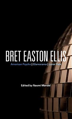 Bret Easton Ellis: American Psycho, Glamorama, Lunar Park-..