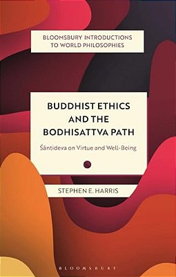 Buddhist Ethics And The Bodhisattva Path: Santideva On Virtue And Well-Being-..
