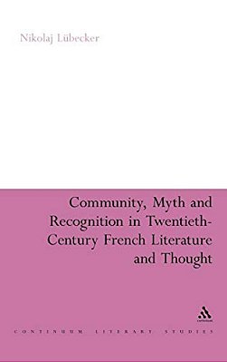 Community, Myth And Recognition In Twentieth-Century French Literature And Thought-..
