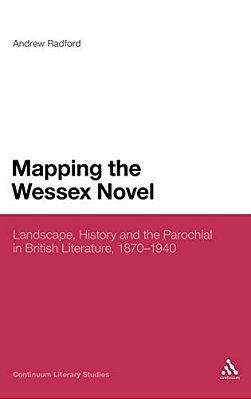 Mapping The Wessex Novel: Landscape, History And The Parochial In British Literature, 1870-1940-..