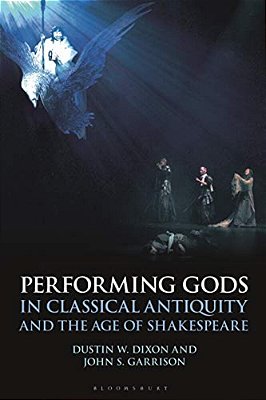 Performing Gods In Classical Antiquity And The Age Of Shakespeare-..