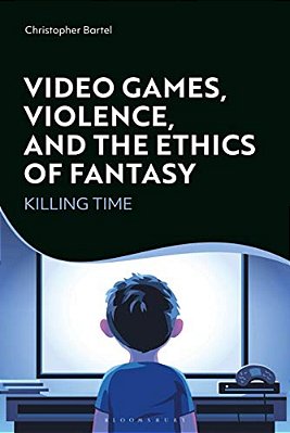 Video Games, Violence, And The Ethics Of Fantasy: Killing Time-..