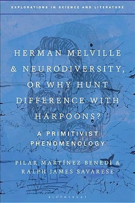 Herman Melville And Neurodiversity, Or Why Hunt Difference With Harpoons?: A Primitivist Phenomenology-..