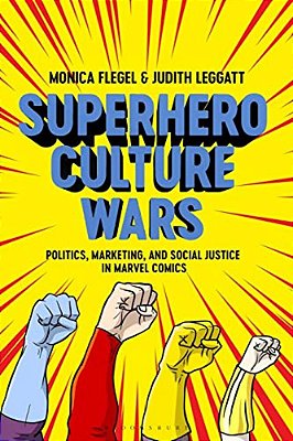 Superhero Culture Wars: Politics, Marketing, And Social Justice In Marvel Comics-..