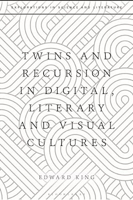 Twins And Recursion In Digital, Literary And Visual Cultures-..