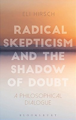 Radical Skepticism And The Shadow Of Doubt: A Philosophical Dialogue-..