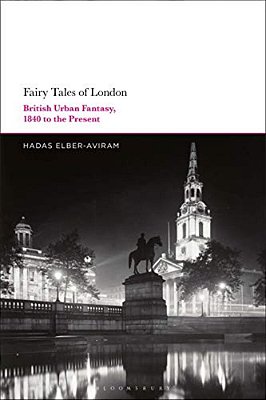 Fairy Tales Of London: British Urban Fantasy, 1840 To The Present-..