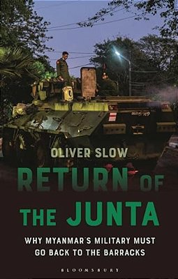 Return Of The Junta: Why Myanmar's Military Must Go Back To The Barracks-..