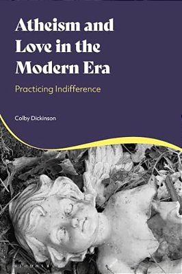 Atheism And Love In The Modern Era: Practicing Indifference-..