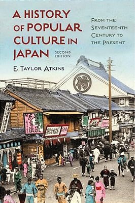 History Of Popular Culture In Japan: From The Seventeenth Century To The Present-..