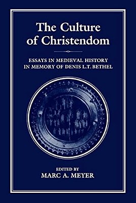 The Culture Of Christendom: Essays In Medieval History In Commemoration Of Denis L. T. Bethell-..