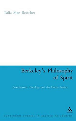 Berkeley's Philosophy Of Spirit: Consciousness, Ontology And The Elusive Subject-..