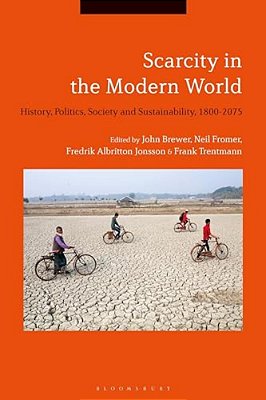 Scarcity In The Modern World: History, Politics, Society And Sustainability, 1800-2075-..