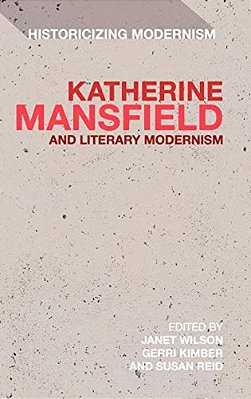Katherine Mansfield And Literary Modernism: Historicizing Modernism-..
