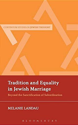 Tradition And Equality In Jewish Marriage: Beyond The Sanctification Of Subordination-..