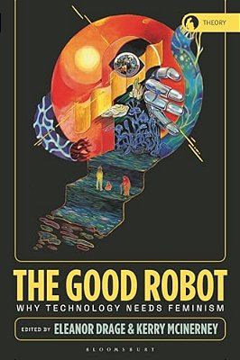 The Good Robot: Why Technology Needs Feminism-..