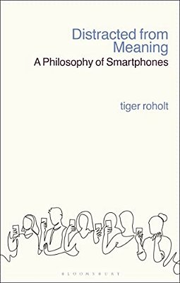 Distracted From Meaning: A Philosophy Of Smartphones-..