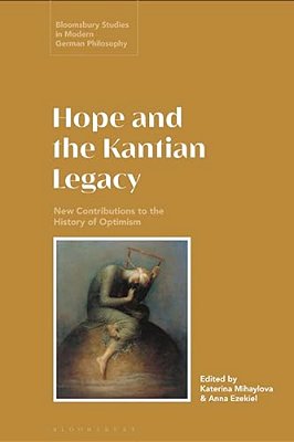 Hope And The Kantian Legacy: New Contributions To The History Of Optimism-..