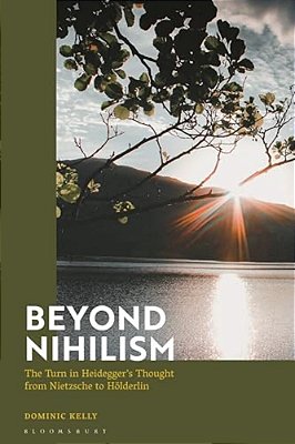 Beyond Nihilism: The Turn In Heidegger's Thought From Nietzsche To Hölderlin-..
