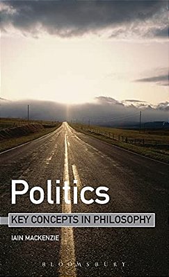 Politics: Key Concepts In Philosophy-..