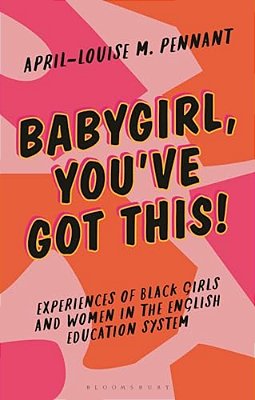 Babygirl, You'Ve Got This!: Experiences Of Black Girls And Women In The English Education System-..