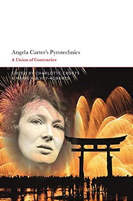 Angela Carter's Pyrotechnics: A Union Of Contraries-..