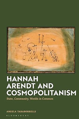 Hannah Arendt And Cosmopolitanism: State, Community, Worlds In Common-..