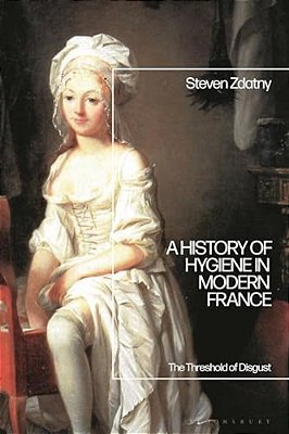 A History Of Hygiene In Modern France: The Threshold Of Disgust-..