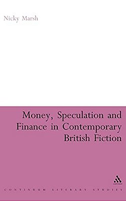 Money, Speculation And Finance In Contemporary British Fiction-..