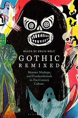 Gothic Remixed Monster Mashups And Frankenfictions In 21St-Century Culture-..