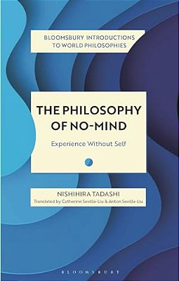 The Philosophy Of No-Mind: Experience Without Self-..