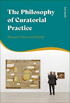 The Philosophy Of Curatorial Practice: Between Work And World-..