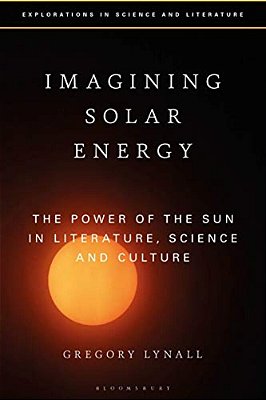 Imagining Solar Energy: The Power Of The Sun In Literature, Science And Culture-..