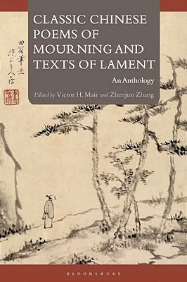 Classic Chinese Poems Of Mourning And Texts Of Lament: An Anthology-..