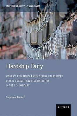 Hardship Duty: Women's Experiences With Sexual Harassment, Sexual Assault, And Discrimination In The U. S. Military-..