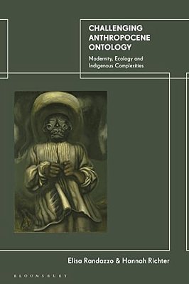 Challenging Anthropocene Ontology: Modernity, Ecology And Indigenous Complexities-..
