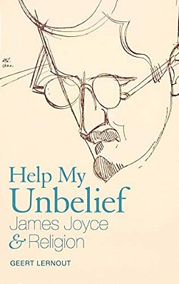 Help My Unbelief: James Joyce And Religion-..