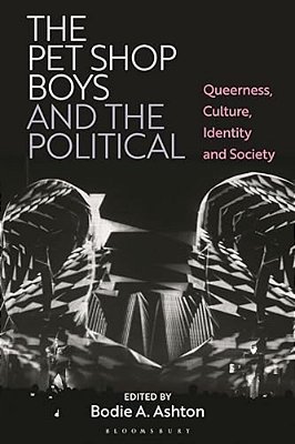 The Pet Shop Boys And The Political: Queerness, Culture, Identity, And Society-..